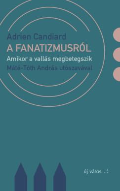 A fanatizmusról – Amikor a vallás megbetegszik