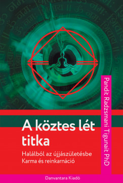 A köztes lét titka – Halálból az újjászületésbe – Karma és reinkarnáció