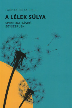 A lélek súlya – Spiritualitásról egyszerűen