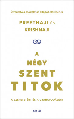 A négy szent titok – A szeretetért és a gyarapodásért. Útmutató a csodálatos állapot eléréséhez