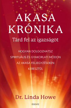 Akasa-krónika – Tárd fel az igazságot – Hogyan dolgozhatsz spirituális és gyakorlati módon az Akasa feljegyzéseken keresztül