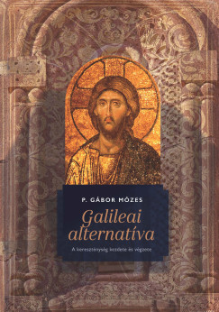 Galileai alternatíva – A kereszténység kezdete és végzete