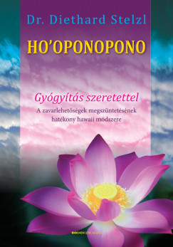 Ho’oponopono – Gyógyítás szeretettel – A zavarlehetőségek megszüntetésének hatékony hawaii módszere