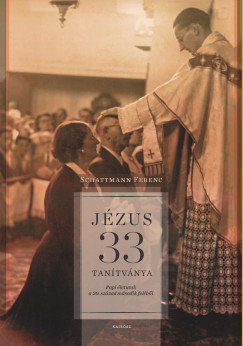 Jézus 33 tanítványa – Papi életutak a 20. század második feléből