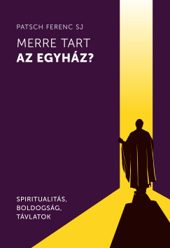 Merre tart az egyház? – Spiritualitás, boldogság, távlatok