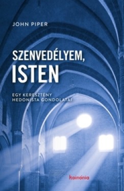 Szenvedélyem, Isten – Egy keresztény hedonista gondolatai